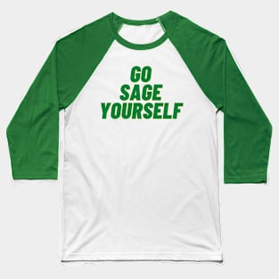 go sage yourself Baseball T-Shirt